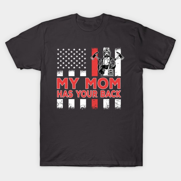 FireFighter mom Proud Kids sayings My Mom Has Your Back T-Shirt by kaza191